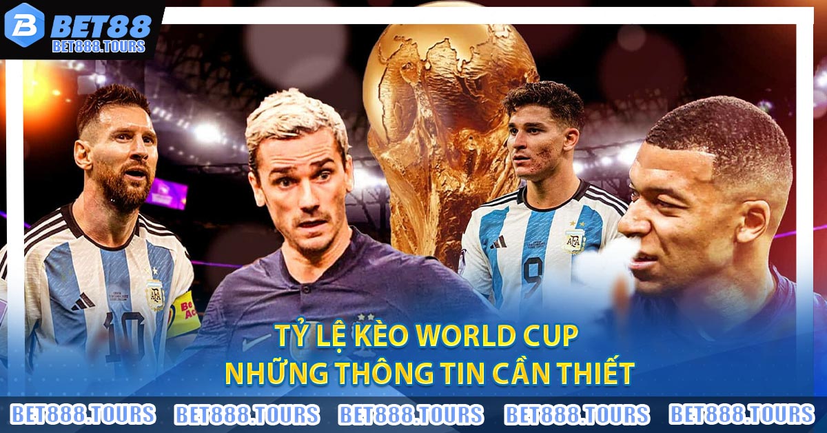 Tỷ lệ kèo World Cup – Những thông tin cần thiết